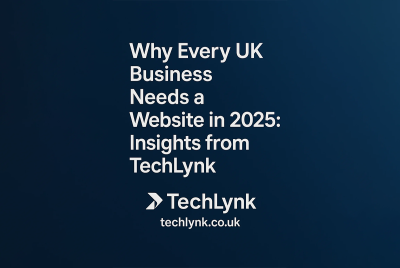 Why Every UK Business Needs a Website in 2025: Insights from Techlynk