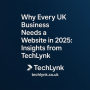 Why Every UK Business Needs a Website in 2025: Insights from Techlynk
